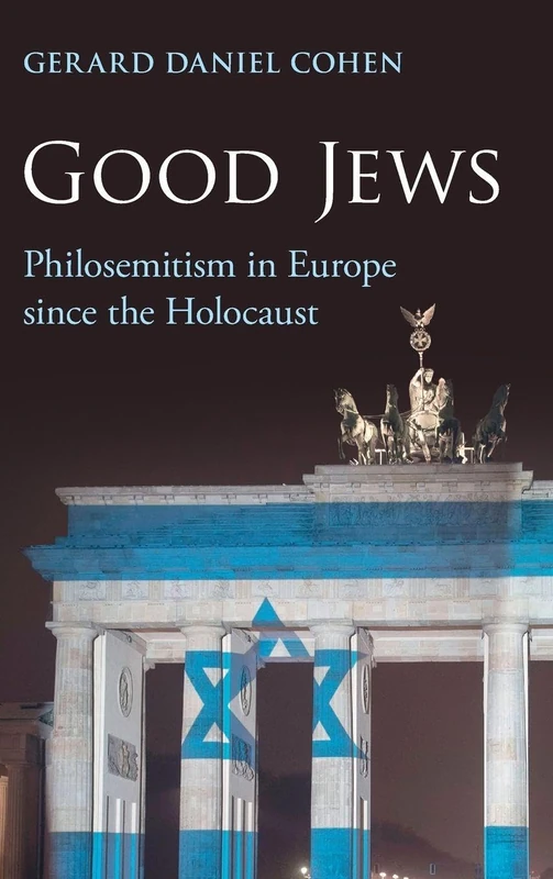 Good Jews: Philosemitism in Europe since the Holocaust