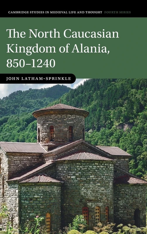 The North Caucasian Kingdom of Alania, 850–1240 (Cambridge Studies in Medieval Life and Thought: Fourth Series) - Image 1
