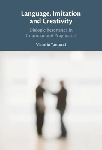 Language, Imitation and Creativity: Dialogic Resonance in Grammar and Pragmatics