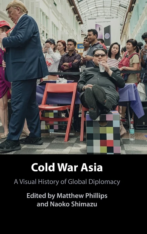 Cold War Asia: A Visual History of Global Diplomacy