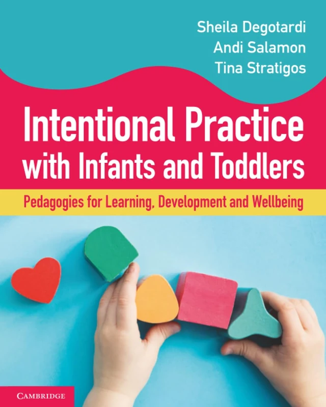 Intentional Practice with Infants and Toddlers: Pedagogies for Learning, Development and Wellbeing