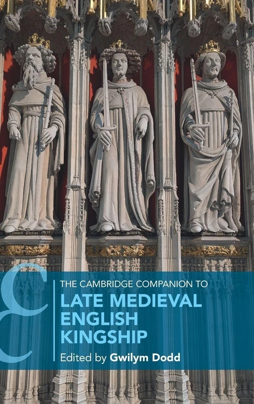 The Cambridge Companion to Late Medieval English Kingship (Cambridge Companions to History)