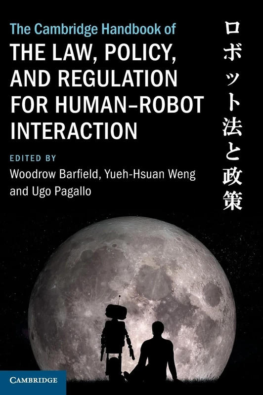 The Cambridge Handbook of the Law, Policy, and Regulation for Human–Robot Interaction