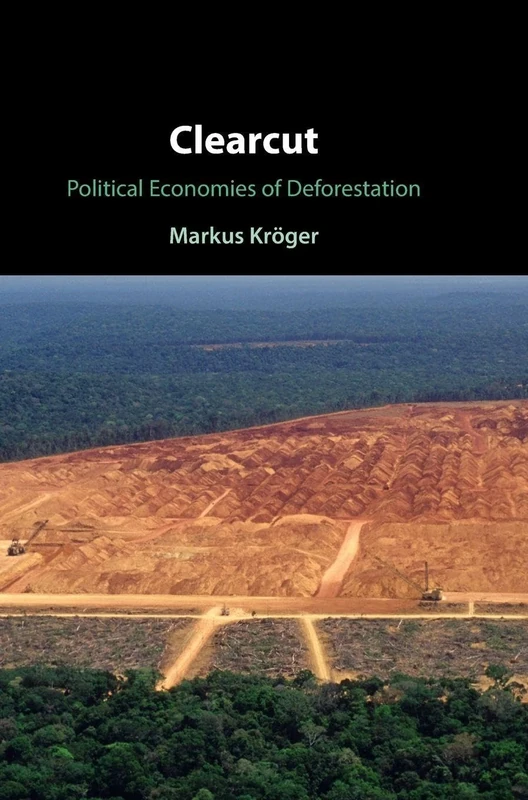 Clearcut: Political Economies of Deforestation