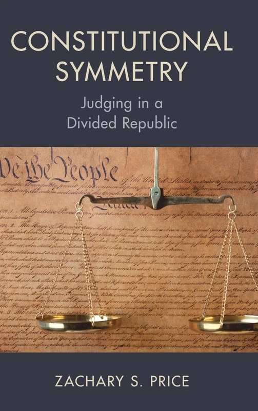Constitutional Symmetry: Judging in a Divided Republic