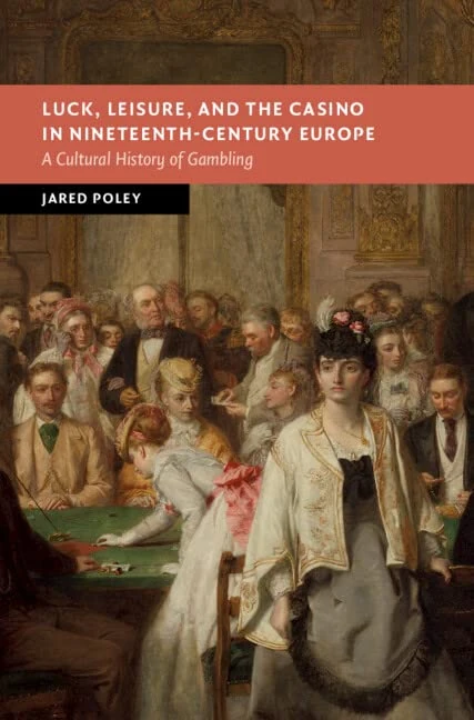Luck, Leisure, and the Casino in Nineteenth-Century Europe: A Cultural History of Gambling (New Studies in European History)