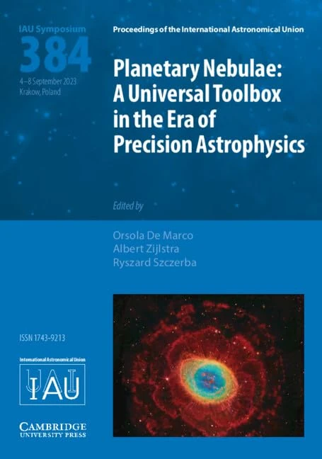 Planetary Nebulae (IAU S384): A Universal Toolbox in the Era of Precision Astrophysics (Proceedings of the International Astronomical Union Symposia and Colloquia)