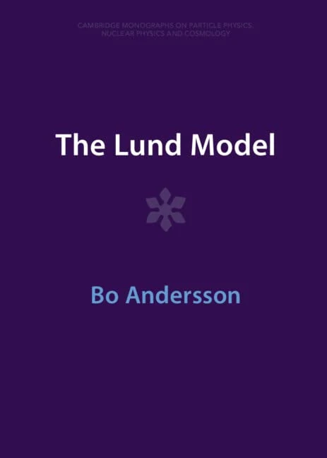 The Lund Model (Cambridge Monographs on Particle Physics, Nuclear Physics and Cosmology)