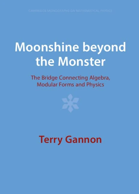 Moonshine beyond the Monster: The Bridge Connecting Algebra, Modular Forms and Physics (Cambridge Monographs on Mathematical Physics) - Image 1