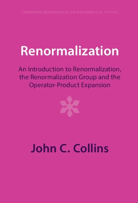 Renormalization: An Introduction to Renormalization, the Renormalization Group and the Operator-Product Expansion (Cambridge Monographs on Mathematical Physics)