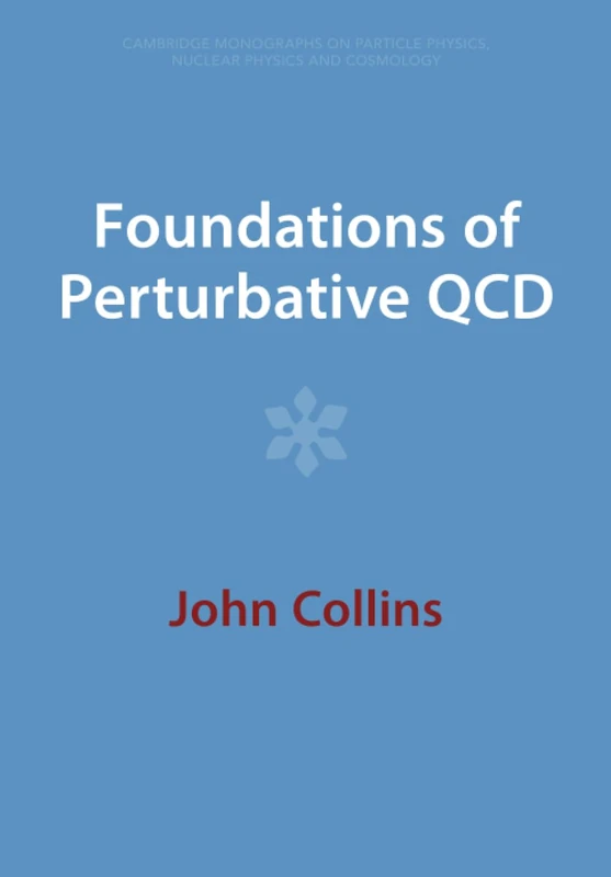 Foundations of Perturbative QCD (Cambridge Monographs on Particle Physics, Nuclear Physics and Cosmology)
