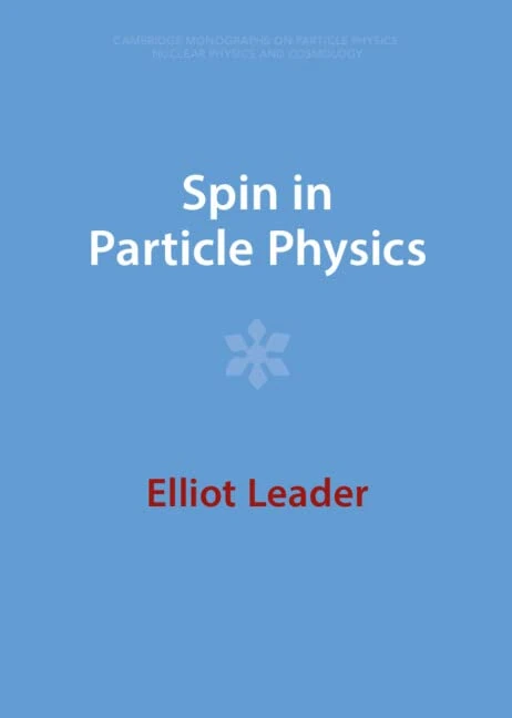 Spin in Particle Physics (Cambridge Monographs on Particle Physics, Nuclear Physics and Cosmology)
