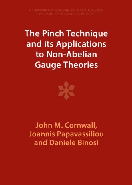 The Pinch Technique and its Applications to Non-Abelian Gauge Theories (Cambridge Monographs on Particle Physics, Nuclear Physics and Cosmology)