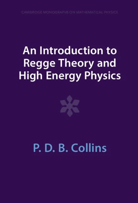 An Introduction to Regge Theory and High Energy Physics (Cambridge Monographs on Mathematical Physics)