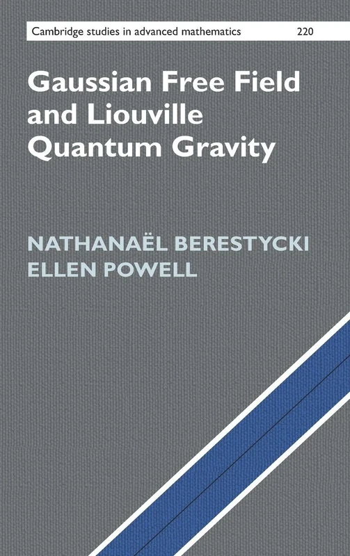 Gaussian Free Field and Liouville Quantum Gravity (Cambridge Studies in Advanced Mathematics, Series Number 220)