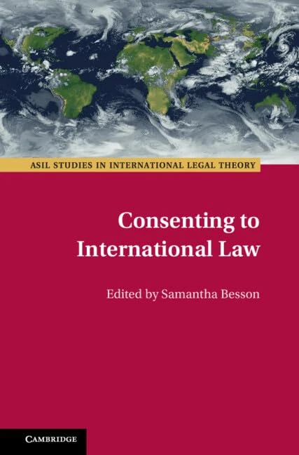 Consenting to International Law (ASIL Studies in International Legal Theory)