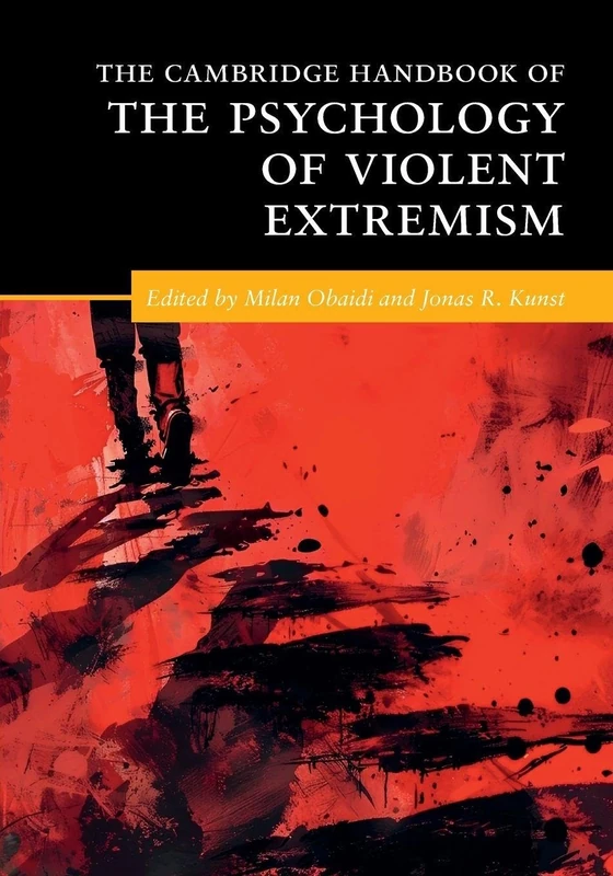 The Cambridge Handbook of the Psychology of Violent Extremism (Cambridge Handbooks in Psychology)