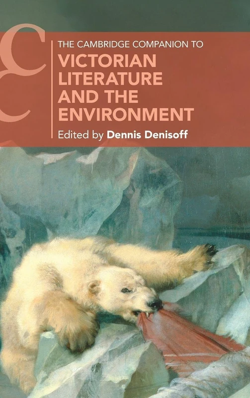 The Cambridge Companion to Victorian Literature and the Environment (Cambridge Companions to Literature)
