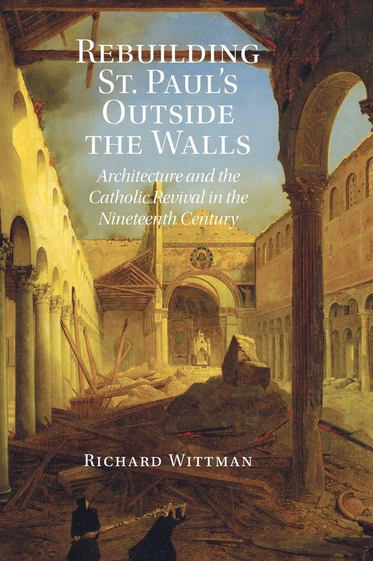 Rebuilding St. Paul's Outside the Walls: Architecture and the Catholic Revival in the 19th Century