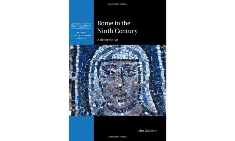 Rome in the Ninth Century: A History in Art (British School at Rome Studies)