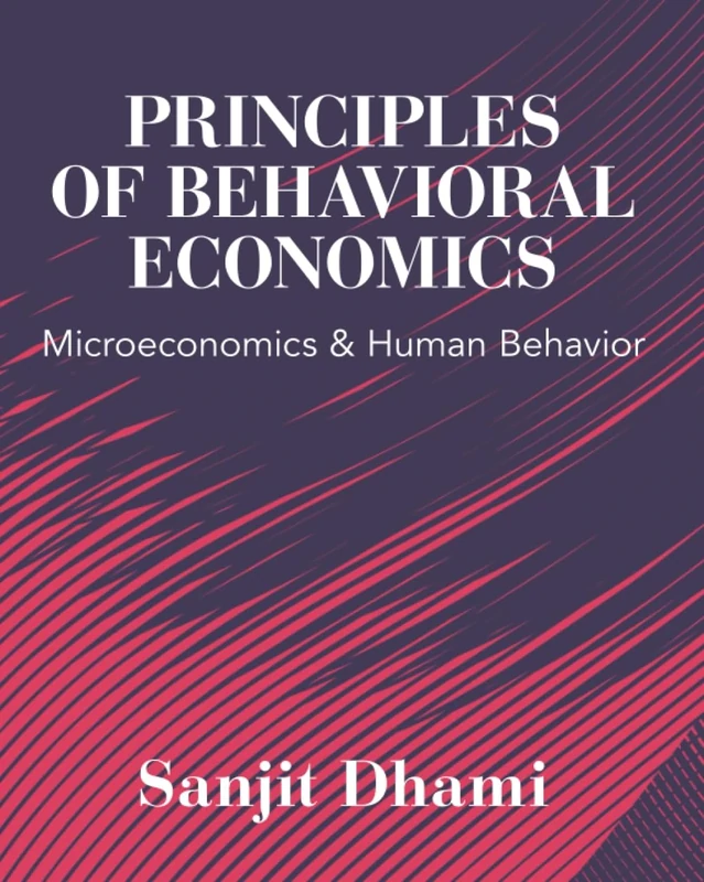 Principles of Behavioral Economics: Microeconomics and Human Behavior