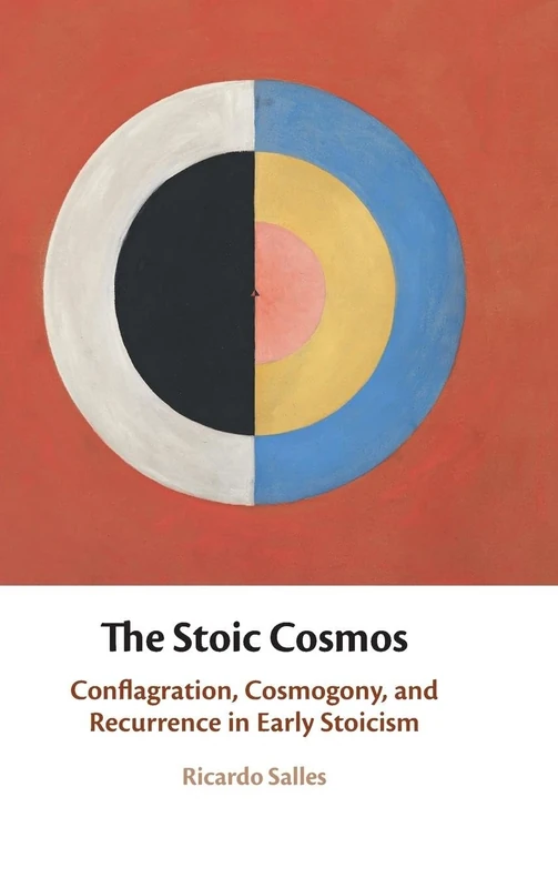 The Stoic Cosmos: Conflagration, Cosmogony, and Recurrence in Early Stoicism
