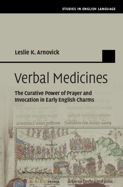 Verbal Medicines: The Curative Power of Prayer and Invocation in Early English Charms (Studies in English Language)