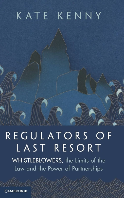 Regulators of Last Resort: Whistleblowers, the Limits of the Law and the Power of Partnerships
