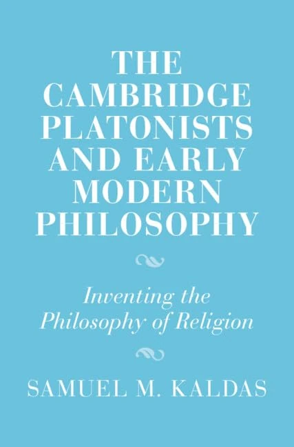 The Cambridge Platonists and Early Modern Philosophy: Inventing the Philosophy of Religion (Cambridge Studies in Religion and Platonism)