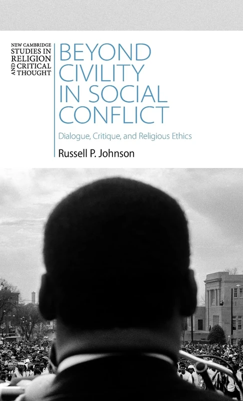 Beyond Civility in Social Conflict: Dialogue, Critique, and Religious Ethics (New Cambridge Studies in Religion and Critical Thought)