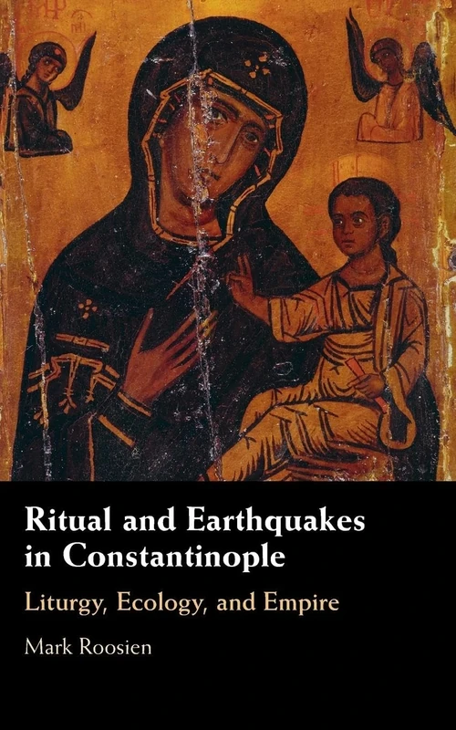 Ritual and Earthquakes in Constantinople: Liturgy, Ecology, and Empire