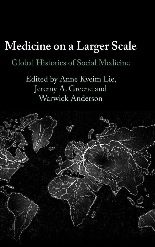 Medicine on a Larger Scale: Global Histories of Social Medicine