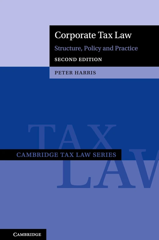 Corporate Tax Law: Structure, Policy and Practice (Cambridge Tax Law Series)