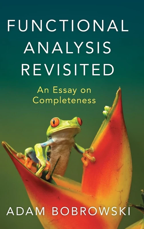 Functional Analysis Revisited: An Essay on Completeness