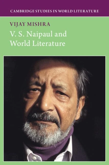 V. S. Naipaul and World Literature (Cambridge Studies in World Literature)