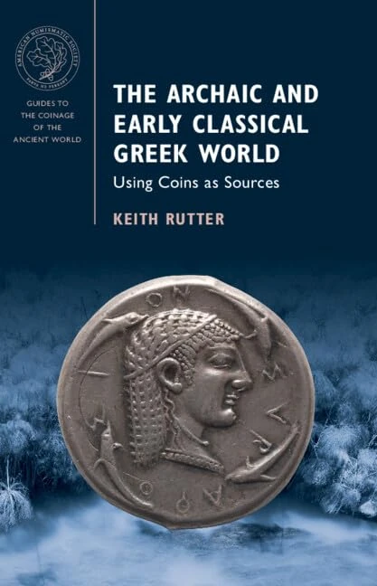 The Archaic and Early Classical Greek World: Using Coins as Sources (Guides to the Coinage of the Ancient World)