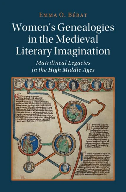 Women's Genealogies in the Medieval Literary Imagination: Matrilineal Legacies in the High Middle Ages: 125 (Cambridge Studies in Medieval Literature, Series Number 125)