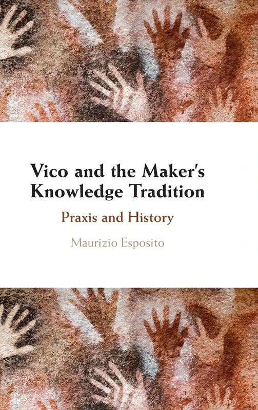 Vico and the Maker's Knowledge Tradition: Praxis and History