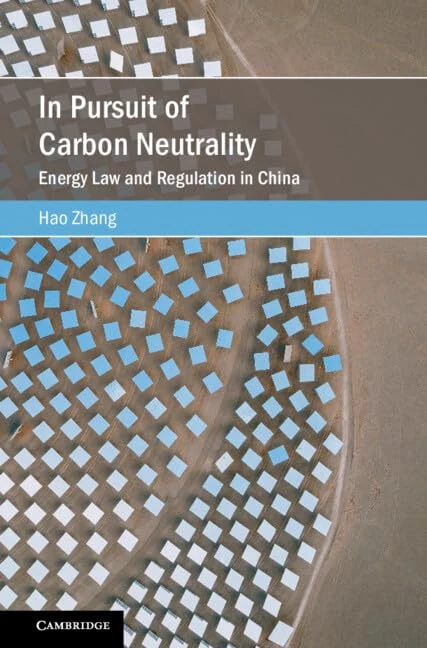 In Pursuit of Carbon Neutrality: Energy Law and Regulation in China (Cambridge Studies on Environment, Energy and Natural Resources Governance)