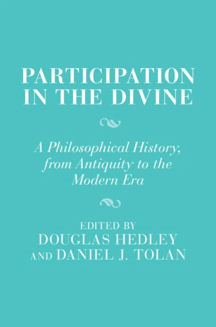 Participation in the Divine: A Philosophical History, From Antiquity to the Modern Era (Cambridge Studies in Religion and Platonism)