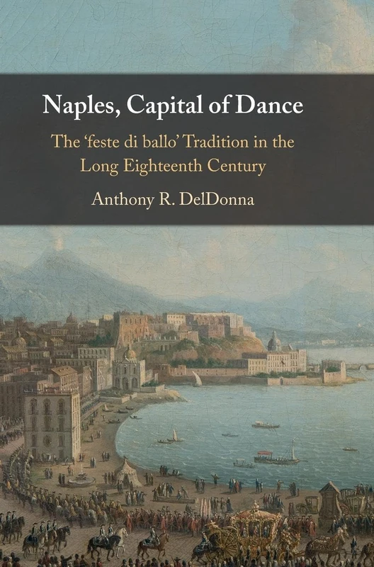 Naples, Capital of Dance: The ‘feste di ballo' Tradition in the Long Eighteenth Century