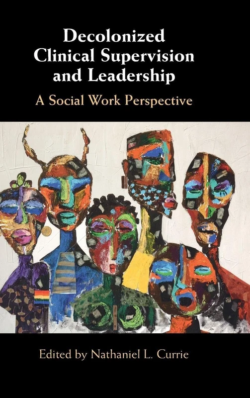 Decolonized Clinical Supervision and Leadership: A Social Work Perspective