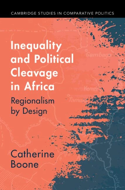 Inequality and Political Cleavage in Africa: Regionalism by Design (Cambridge Studies in Comparative Politics)