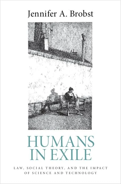 Humans in Exile: Law, Social Theory, and the Impact of Science and Technology
