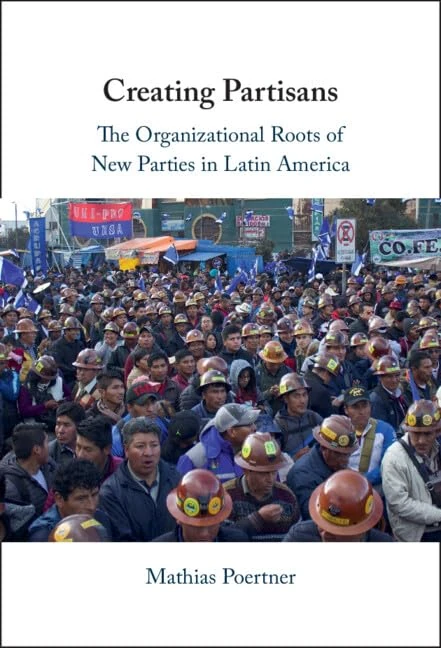 Creating Partisans: The Organizational Roots of New Parties in Latin America