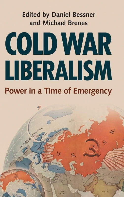 Cold War Liberalism: Power in a Time of Emergency (Military, War, and Society in Modern American History)