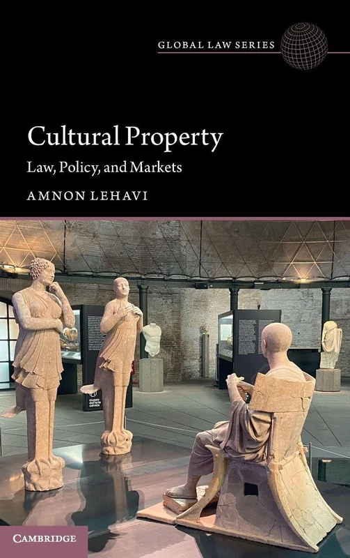 Cultural Property: Law, Policy, and Markets (Global Law Series)
