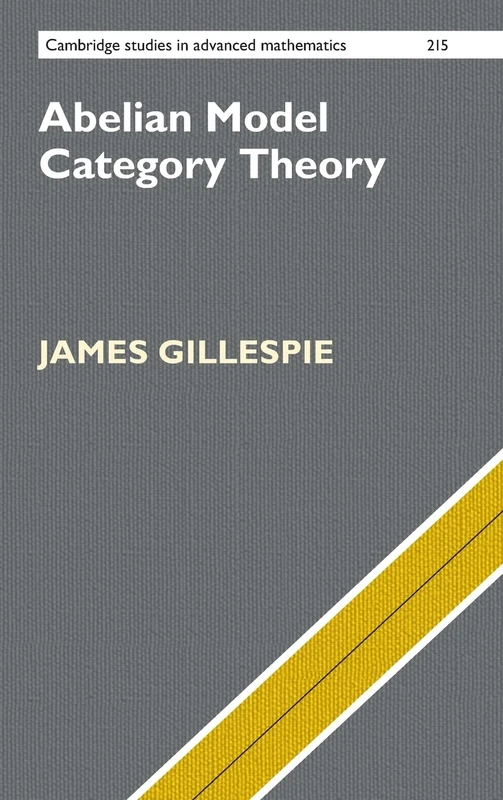 Abelian Model Category Theory: 215 (Cambridge Studies in Advanced Mathematics, Series Number 215)
