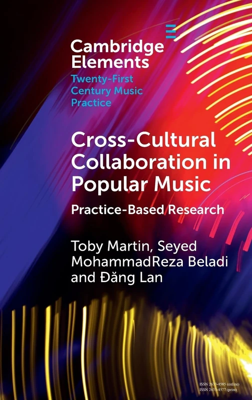 Cross-Cultural Collaboration in Popular Music: Practice-Based Research (Elements in Twenty-First Century Music Practice)