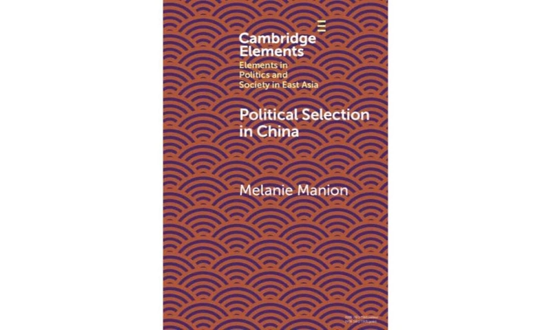 Political Selection in China: Rethinking Foundations and Findings (Elements in Politics and Society in East Asia)
